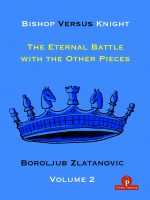 Bishop versus Knight – The Eternal Battle with the Other Pieces– Volume 2
