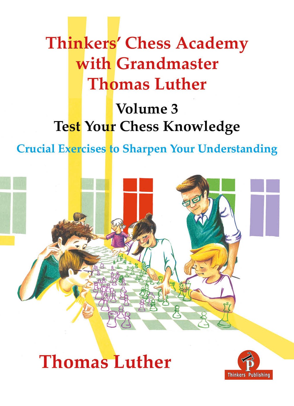 Thinkers Chess Academy Volume 3 – Test your chess knowledge – Crucial exercises to sharpen your understanding.