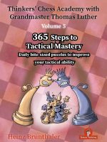 Thinkers’ Chess Academy with GM Thomas Luther – Vol. 5 – 365 Steps to Tactical Mastery – Heinz Brunthaler