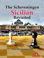 The Scheveningen Sicilian Revisited A Complete Repertoire for the Sicilian Player – Daniel Gormally