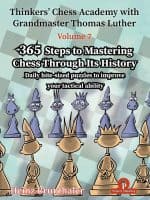 Thinkers’ Chess Academy with Grandmaster Thomas Luther – 365 Steps To Mastering Chess Through its History- VOLUME 7 – Heinz Brunthaler