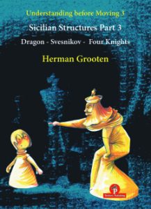 Read more about the article Understanding before Moving – Volume 3 – Part 3 – Dragon, Sveshnikov & Four Knights – Herman Grooten