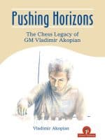 Pushing Horizons – The Chess Legacy of GM Vladimir Akopian – Vladimir Akopian