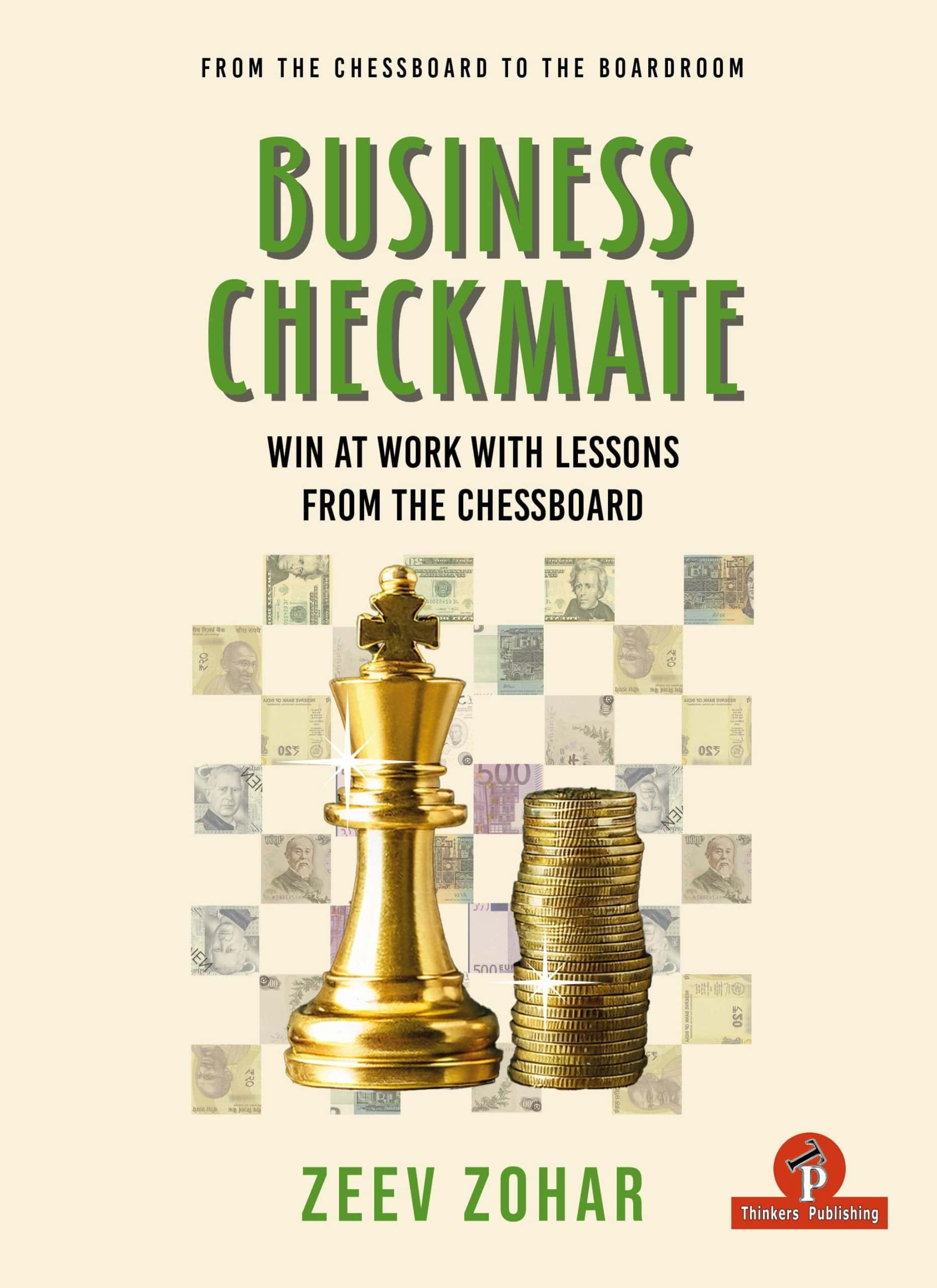 Business Checkmate - Win at Work with Lessons from the Chessboard - Zeev Zohar