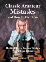 Classic Amateur Mistakes and How To Fix Them – The Book Every Amateur Wishes They’d Read Sooner – Daniel Gormally