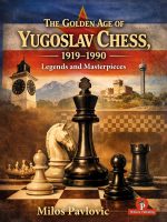The Golden Age of Yugoslav Chess 1990-1990 – Legends and Masterpieces – Milos Pavlovic