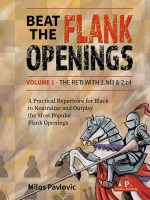 Beat the Flank Openings – Volume 1 – The Reti with 1.Nf3 & 2.c4 – A Practical Repertoire for Black to Neutralize and Outplay the Most Popular Flank Openings – Milos Pavlovic