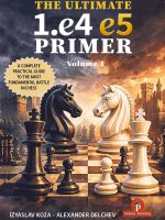 The Ultimate 1.e4-e5 Primer – A Practical Guide to the Most Fundamental Battle in Chess – Izyaslav Koza & Aleksander Delchev